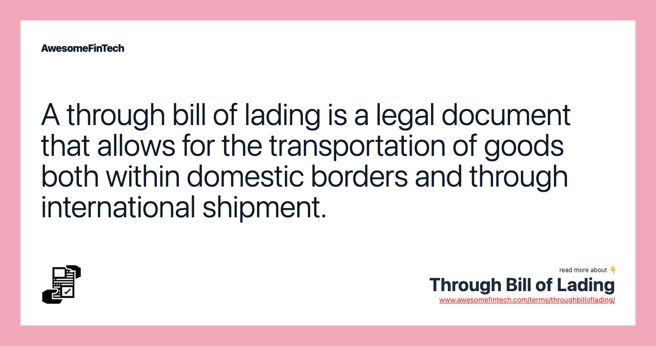 A through bill of lading is a legal document that allows for the transportation of goods both within domestic borders and through international shipment.