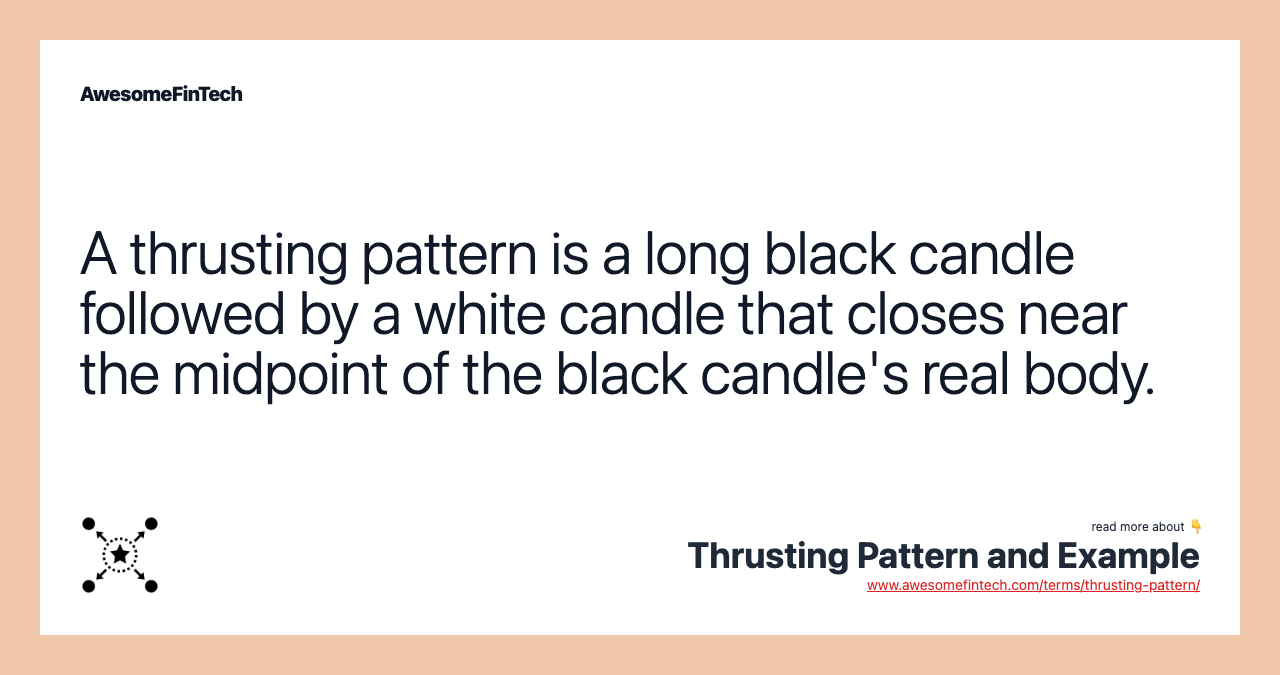 A thrusting pattern is a long black candle followed by a white candle that closes near the midpoint of the black candle's real body.