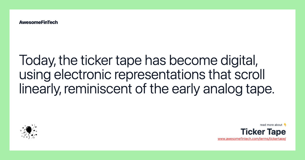 Today, the ticker tape has become digital, using electronic representations that scroll linearly, reminiscent of the early analog tape.