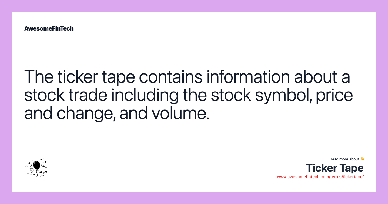 The ticker tape contains information about a stock trade including the stock symbol, price and change, and volume.