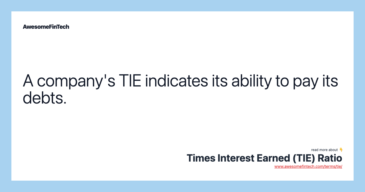 A company's TIE indicates its ability to pay its debts.