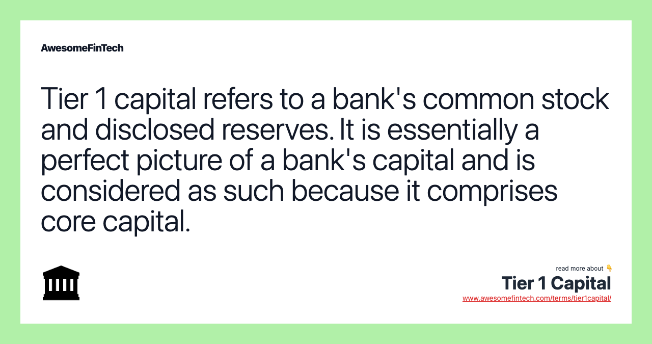 Tier 1 capital refers to a bank's common stock and disclosed reserves. It is essentially a perfect picture of a bank's capital and is considered as such because it comprises core capital.