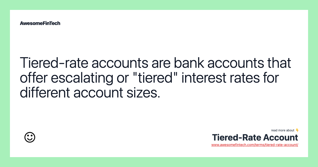 Tiered-rate accounts are bank accounts that offer escalating or "tiered" interest rates for different account sizes.
