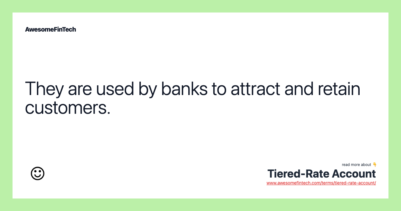They are used by banks to attract and retain customers.