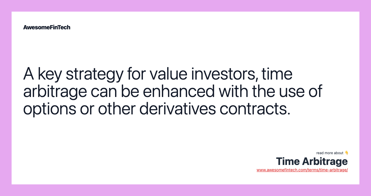 A key strategy for value investors, time arbitrage can be enhanced with the use of options or other derivatives contracts.