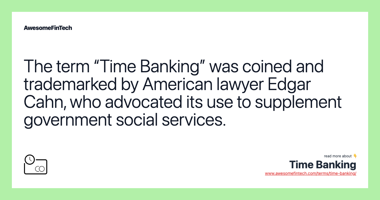 The term “Time Banking” was coined and trademarked by American lawyer Edgar Cahn, who advocated its use to supplement government social services.