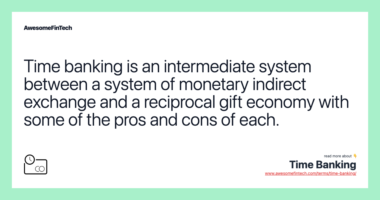 Time banking is an intermediate system between a system of monetary indirect exchange and a reciprocal gift economy with some of the pros and cons of each.