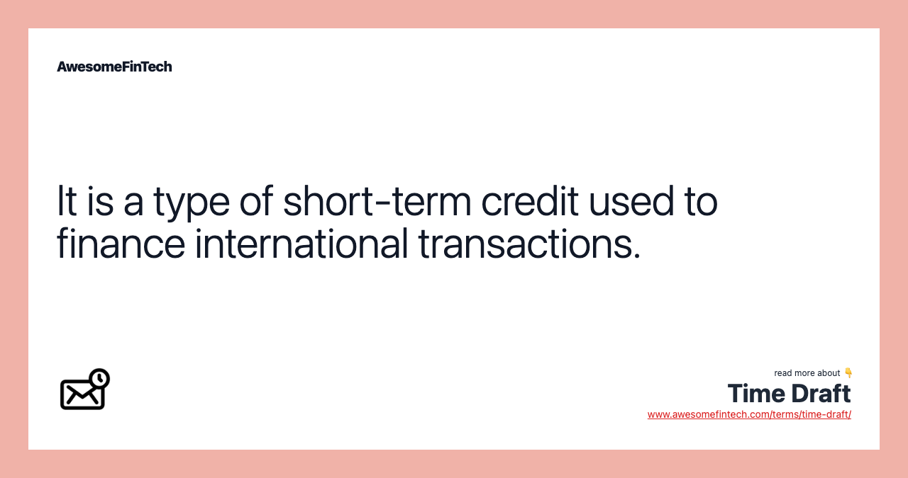 It is a type of short-term credit used to finance international transactions.
