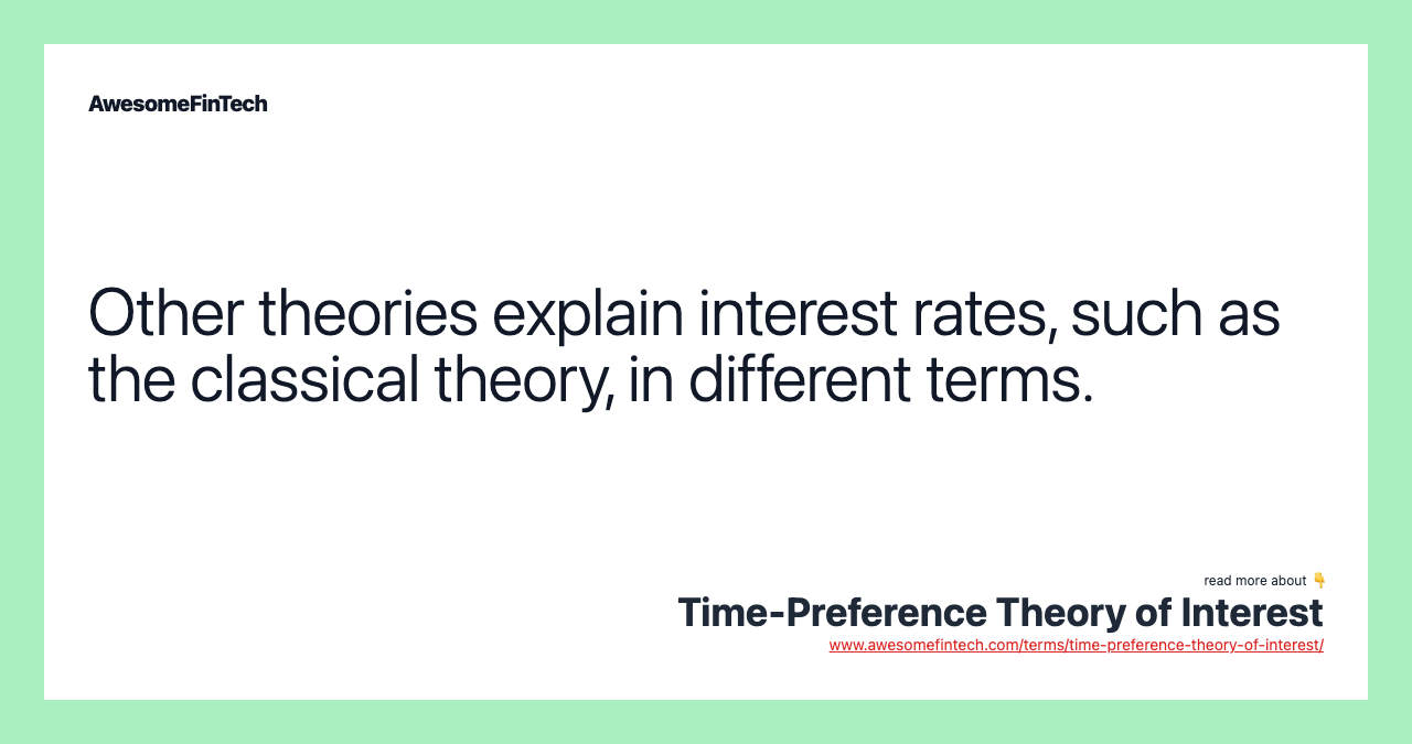 Other theories explain interest rates, such as the classical theory, in different terms.