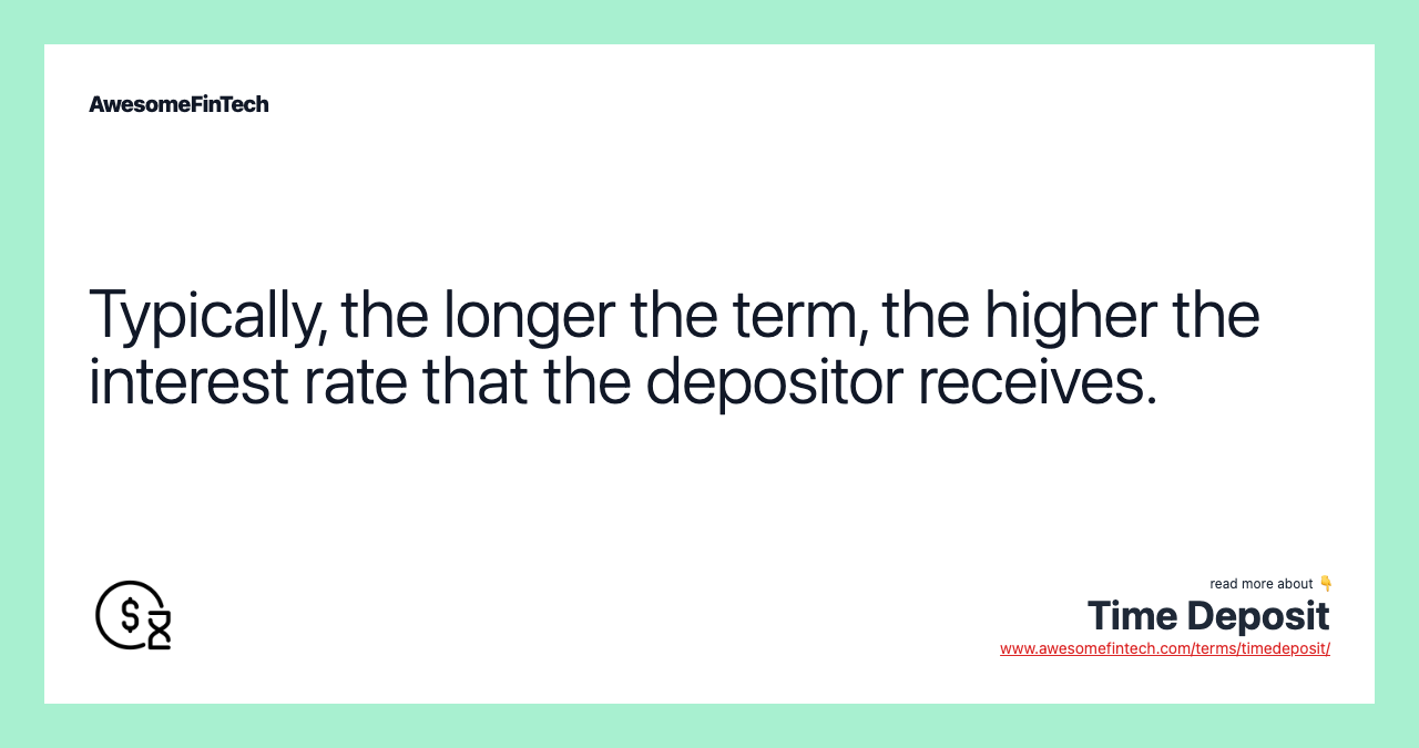 Typically, the longer the term, the higher the interest rate that the depositor receives.