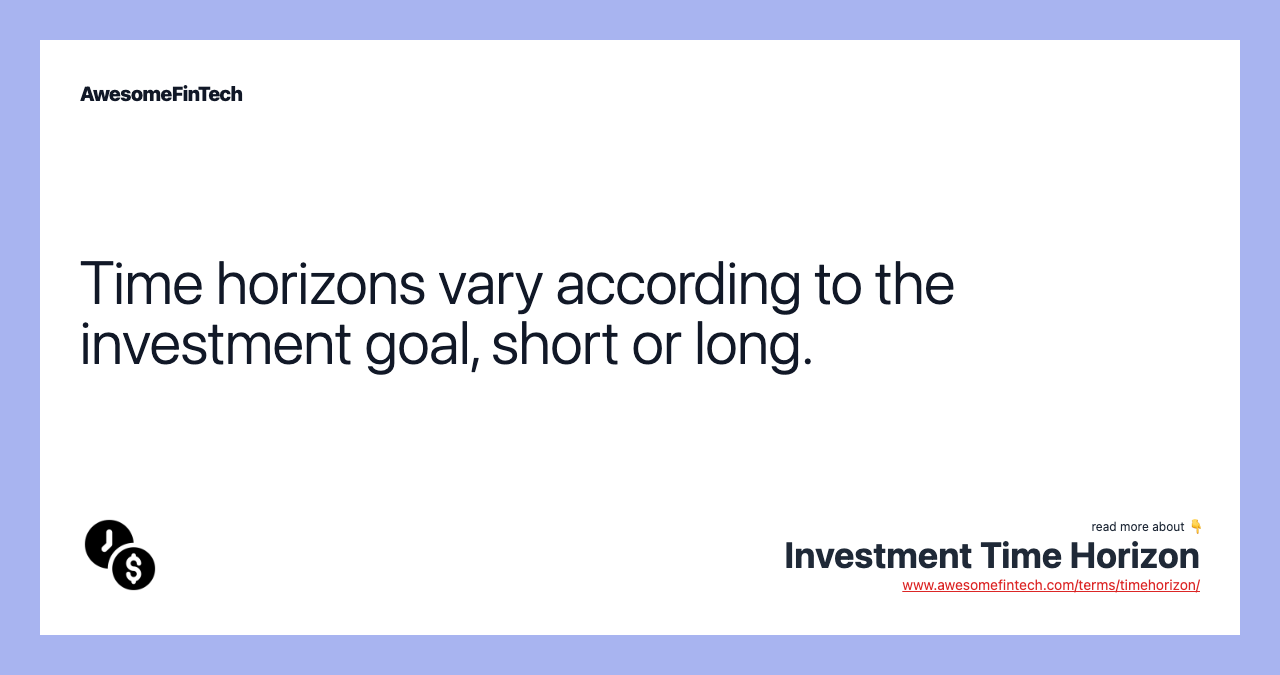 Time horizons vary according to the investment goal, short or long.