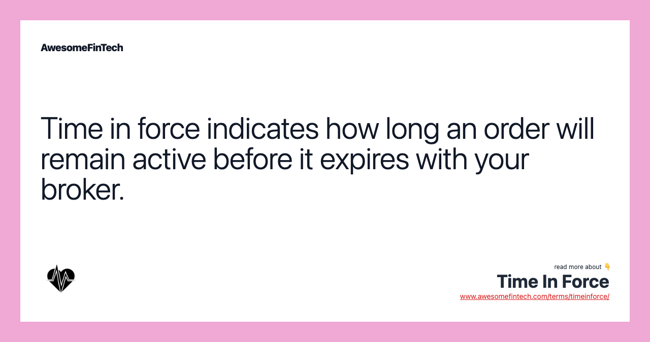 Time in force indicates how long an order will remain active before it expires with your broker.