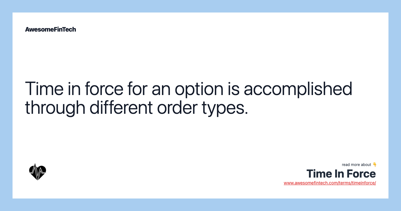 Time in force for an option is accomplished through different order types.