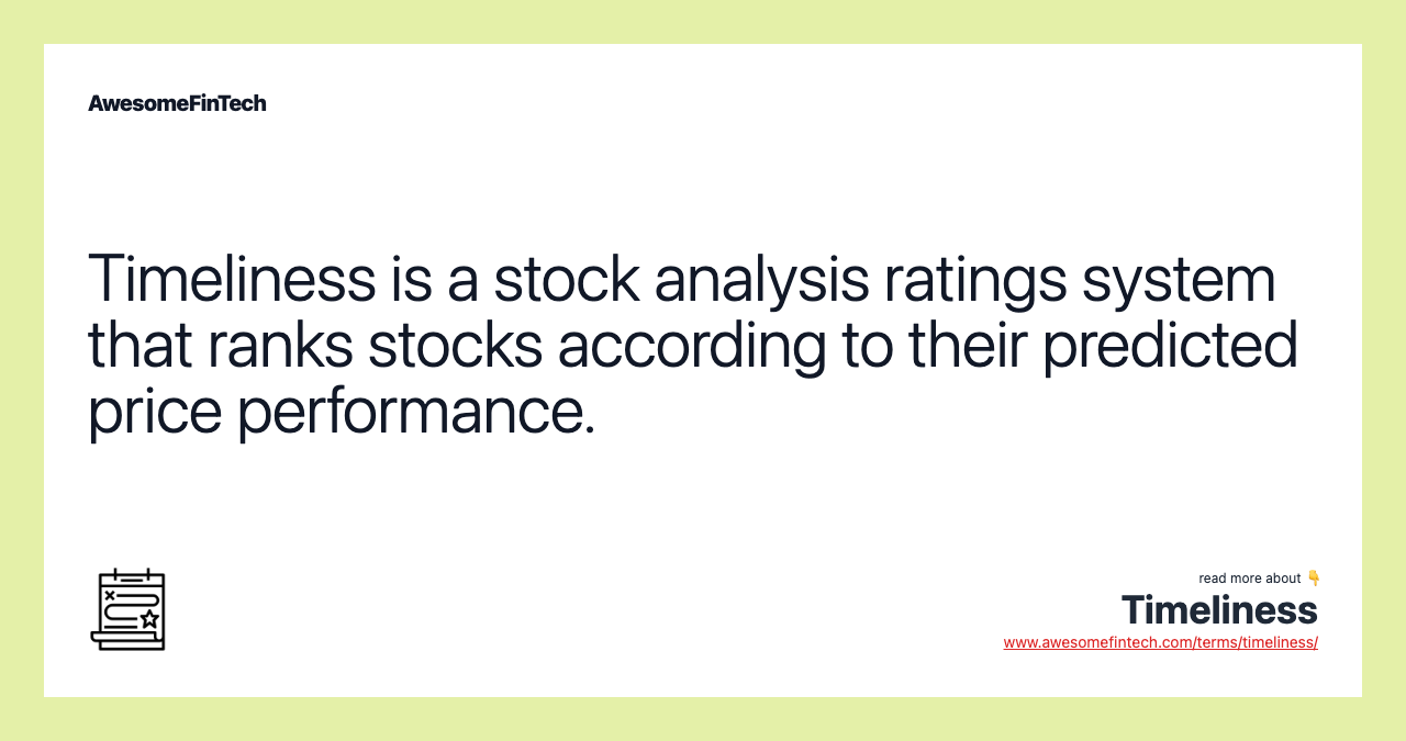 Timeliness is a stock analysis ratings system that ranks stocks according to their predicted price performance.