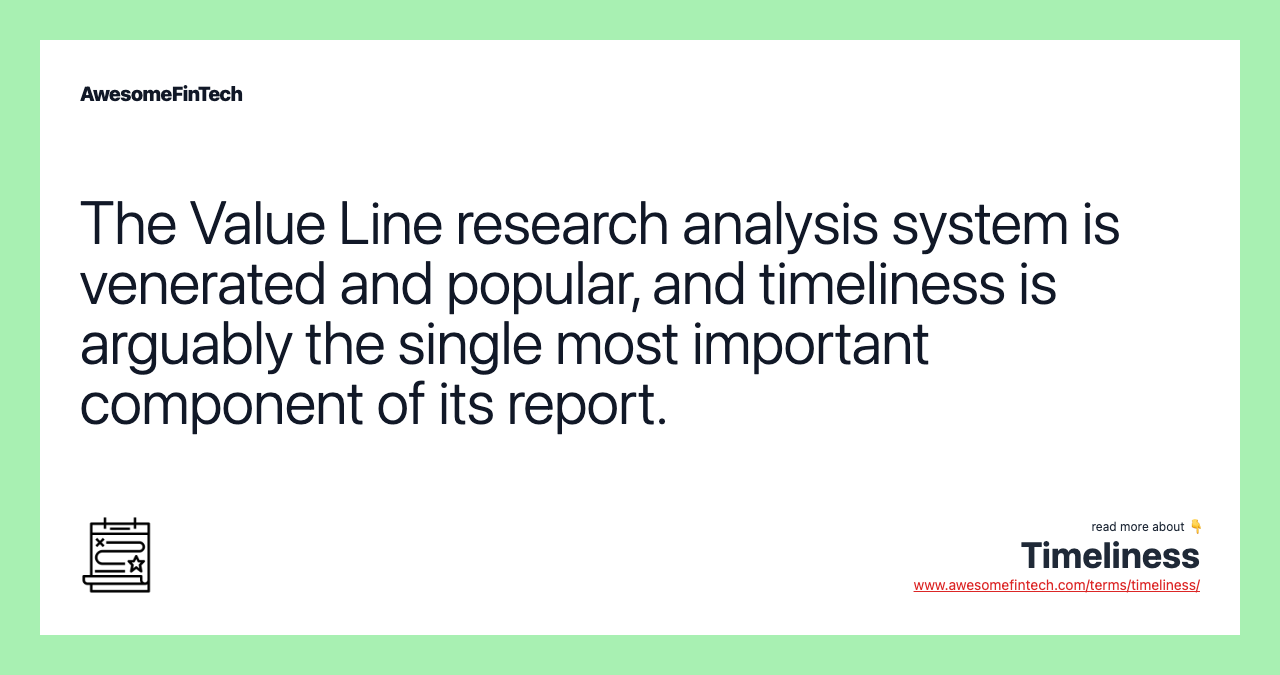The Value Line research analysis system is venerated and popular, and timeliness is arguably the single most important component of its report.