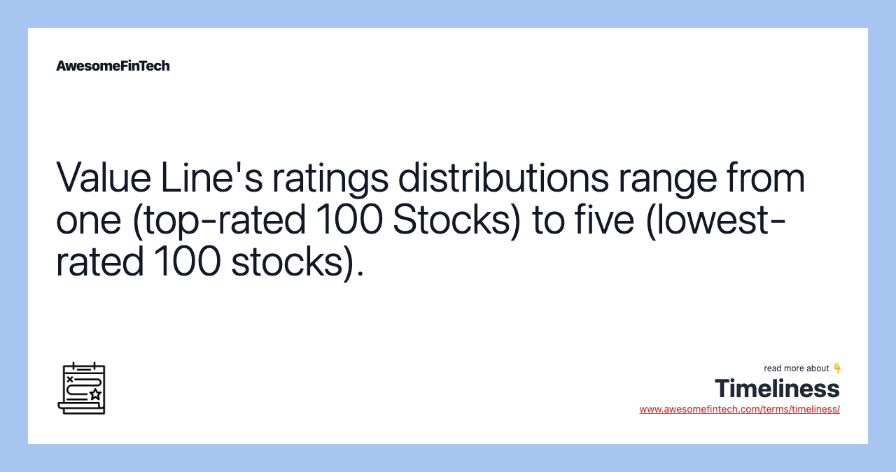 Value Line's ratings distributions range from one (top-rated 100 Stocks) to five (lowest-rated 100 stocks).
