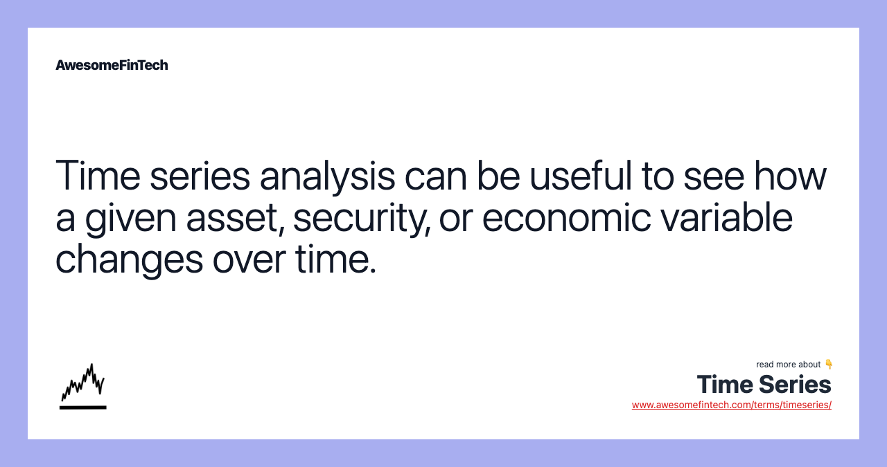 Time series analysis can be useful to see how a given asset, security, or economic variable changes over time.