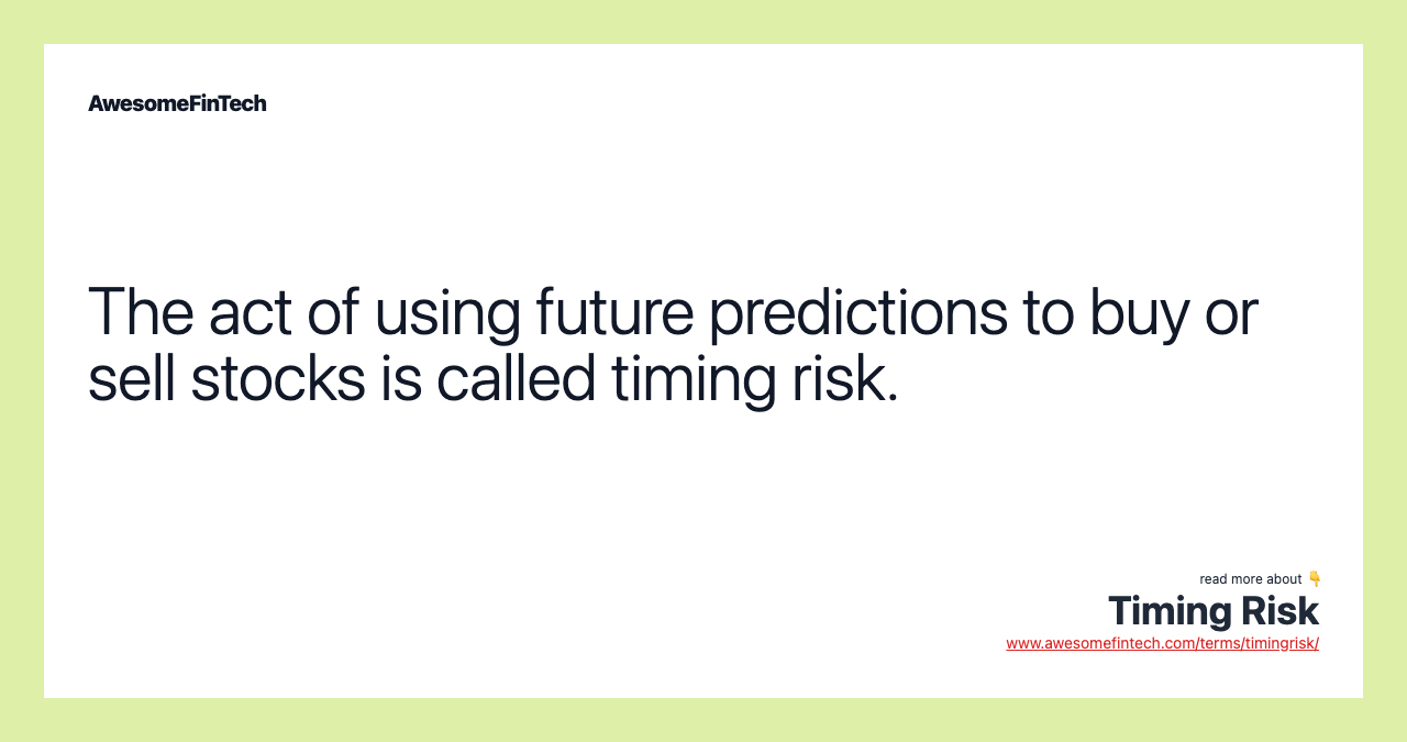 The act of using future predictions to buy or sell stocks is called timing risk.