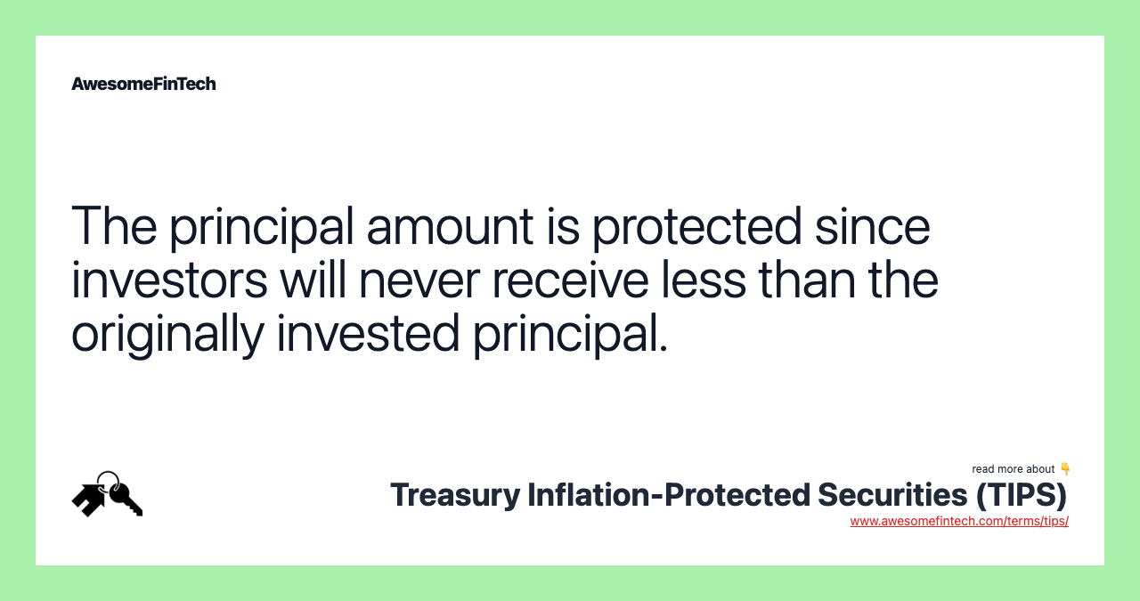 The principal amount is protected since investors will never receive less than the originally invested principal.