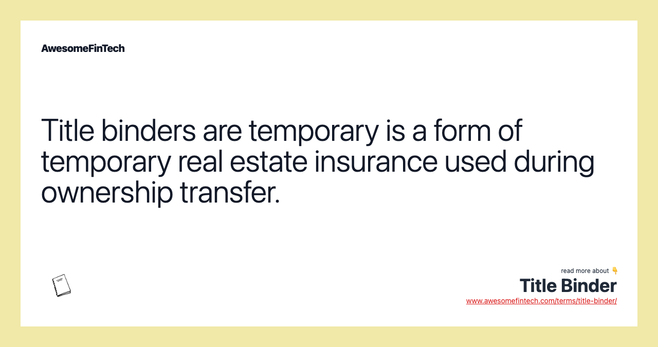 Title binders are temporary is a form of temporary real estate insurance used during ownership transfer.