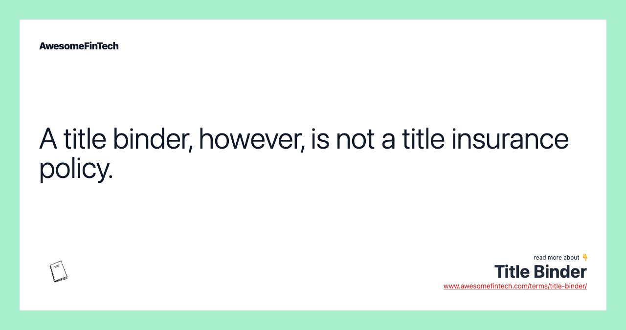 A title binder, however, is not a title insurance policy.