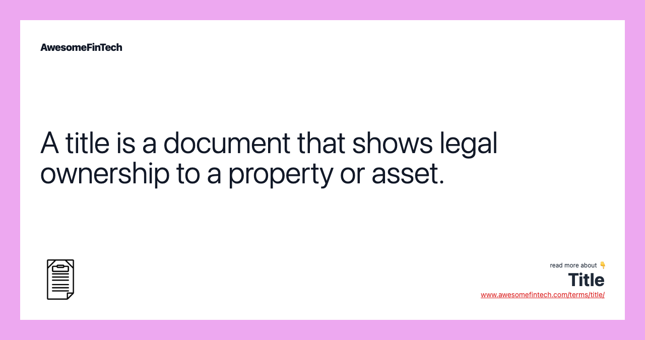 A title is a document that shows legal ownership to a property or asset.