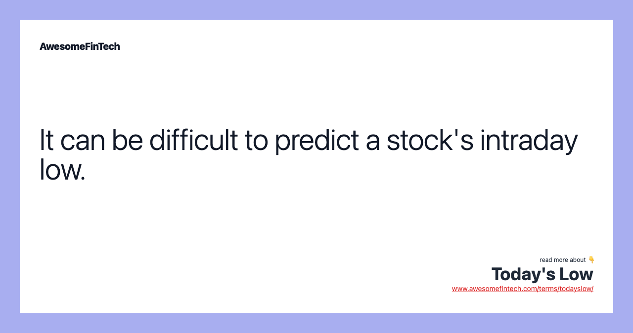 It can be difficult to predict a stock's intraday low.