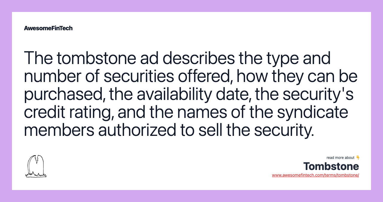 The tombstone ad describes the type and number of securities offered, how they can be purchased, the availability date, the security's credit rating, and the names of the syndicate members authorized to sell the security.