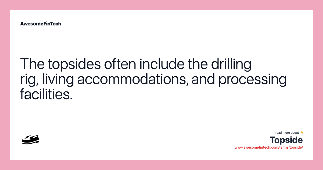 The topsides often include the drilling rig, living accommodations, and processing facilities.