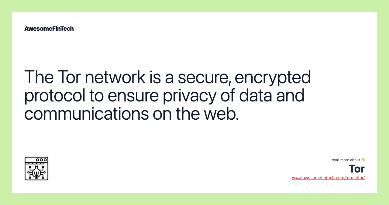 The Tor network is a secure, encrypted protocol to ensure privacy of data and communications on the web.