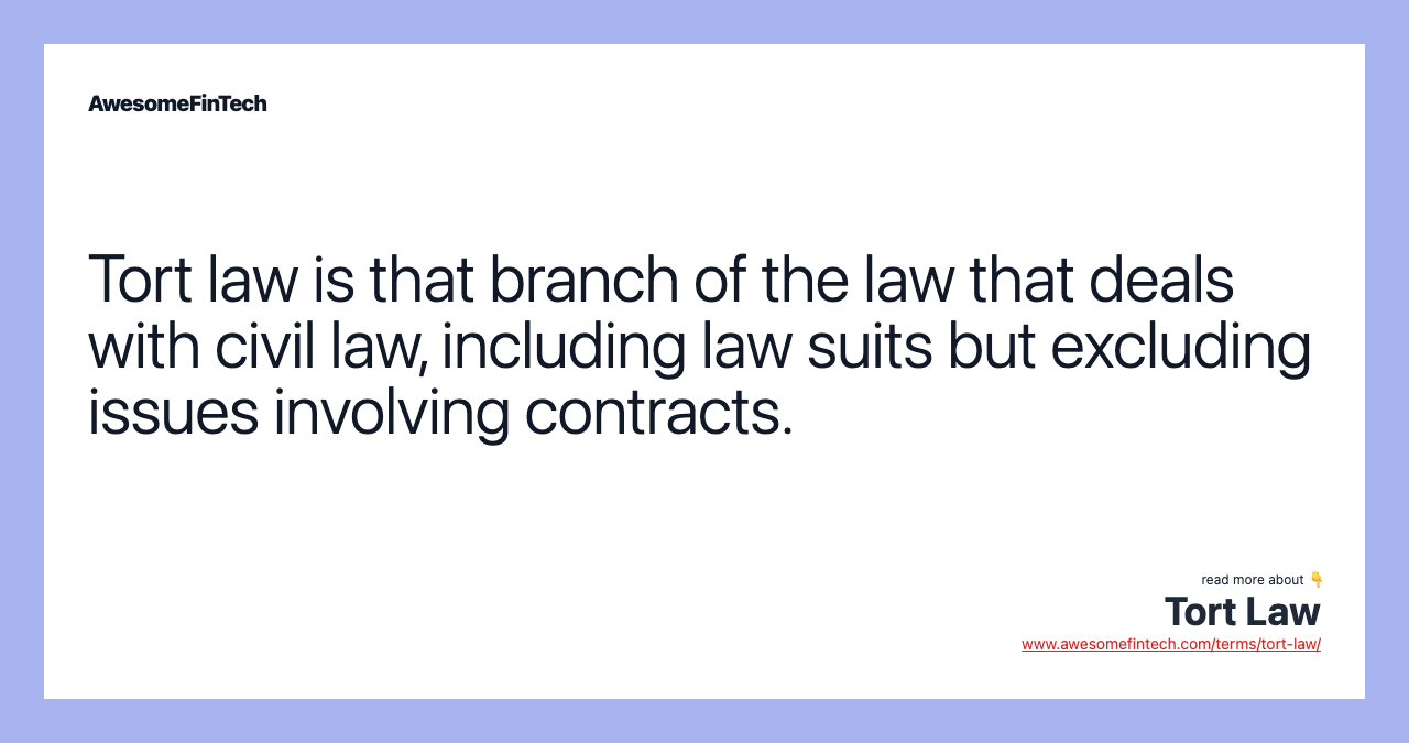 Tort law is that branch of the law that deals with civil law, including law suits but excluding issues involving contracts.