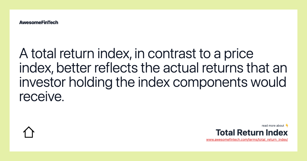 A total return index, in contrast to a price index, better reflects the actual returns that an investor holding the index components would receive.
