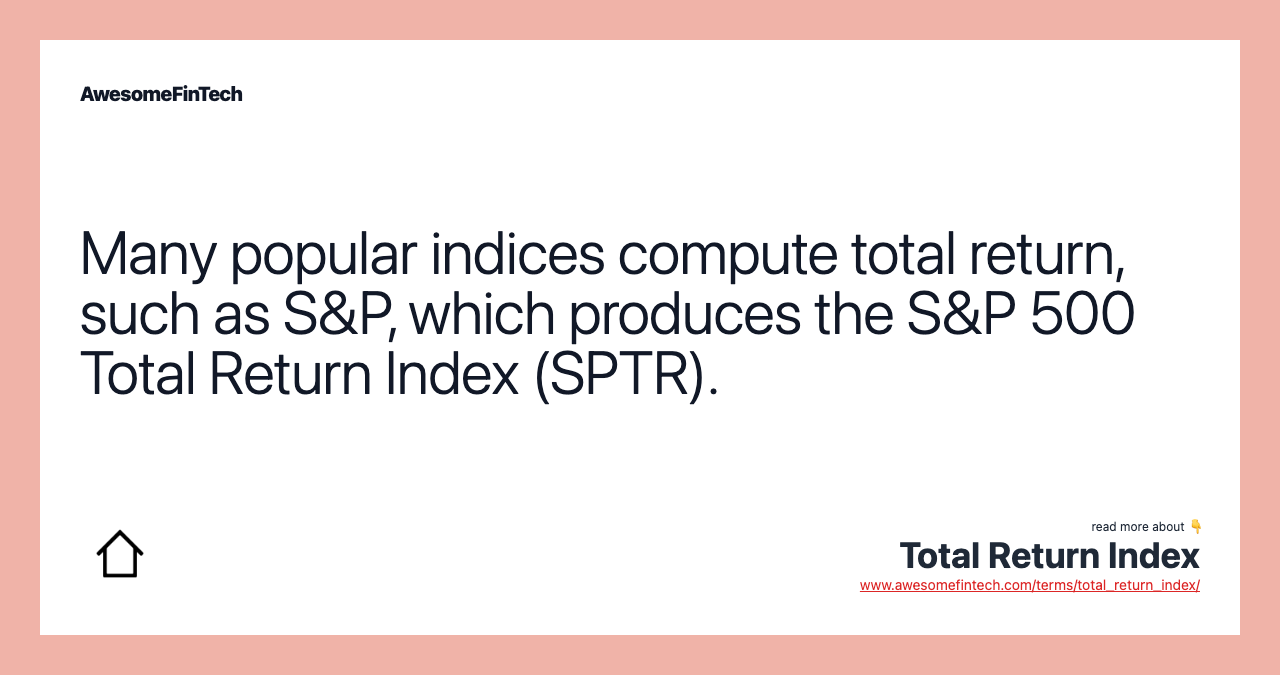 Many popular indices compute total return, such as S&P, which produces the S&P 500 Total Return Index (SPTR).