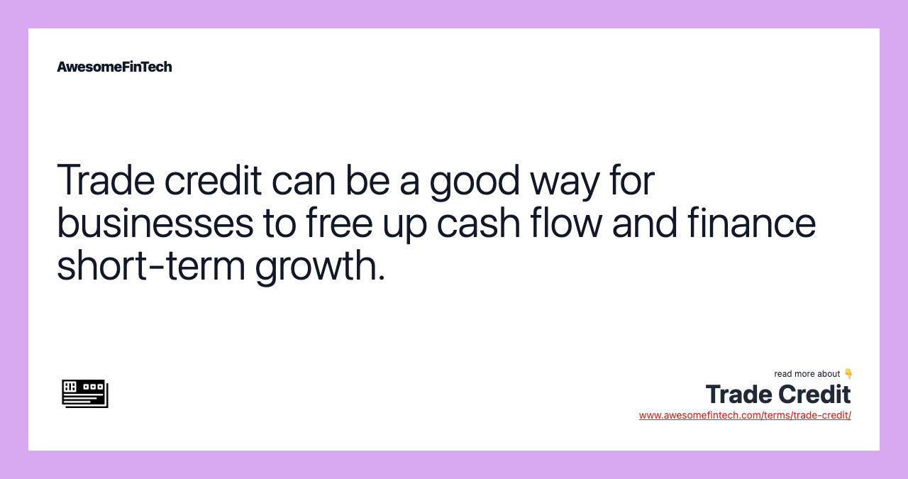 Trade credit can be a good way for businesses to free up cash flow and finance short-term growth.