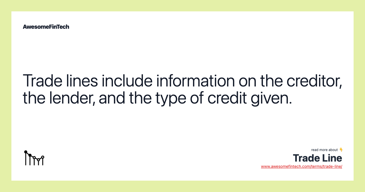 Trade lines include information on the creditor, the lender, and the type of credit given.