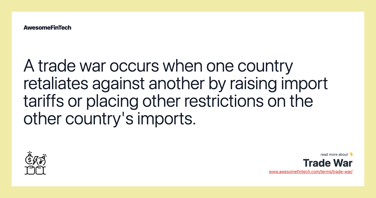 A trade war occurs when one country retaliates against another by raising import tariffs or placing other restrictions on the other country's imports.