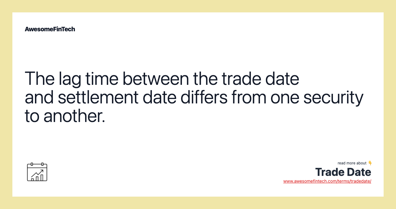 The lag time between the trade date and settlement date differs from one security to another.