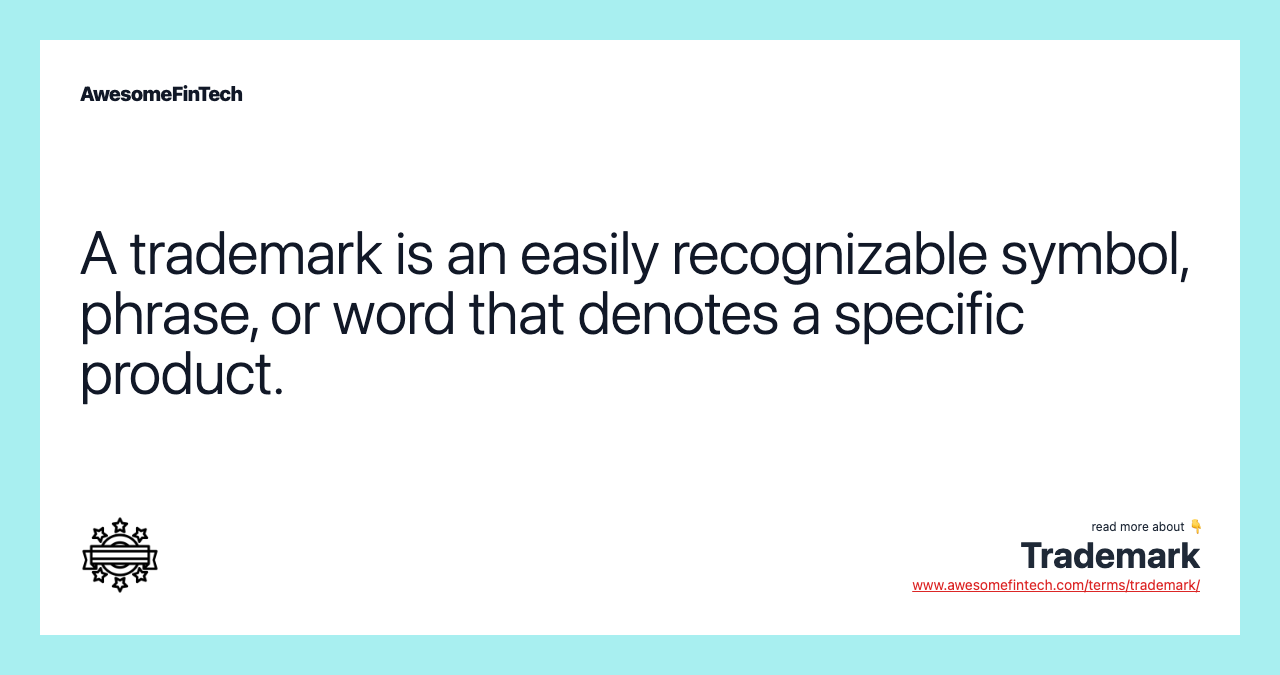 A trademark is an easily recognizable symbol, phrase, or word that denotes a specific product.