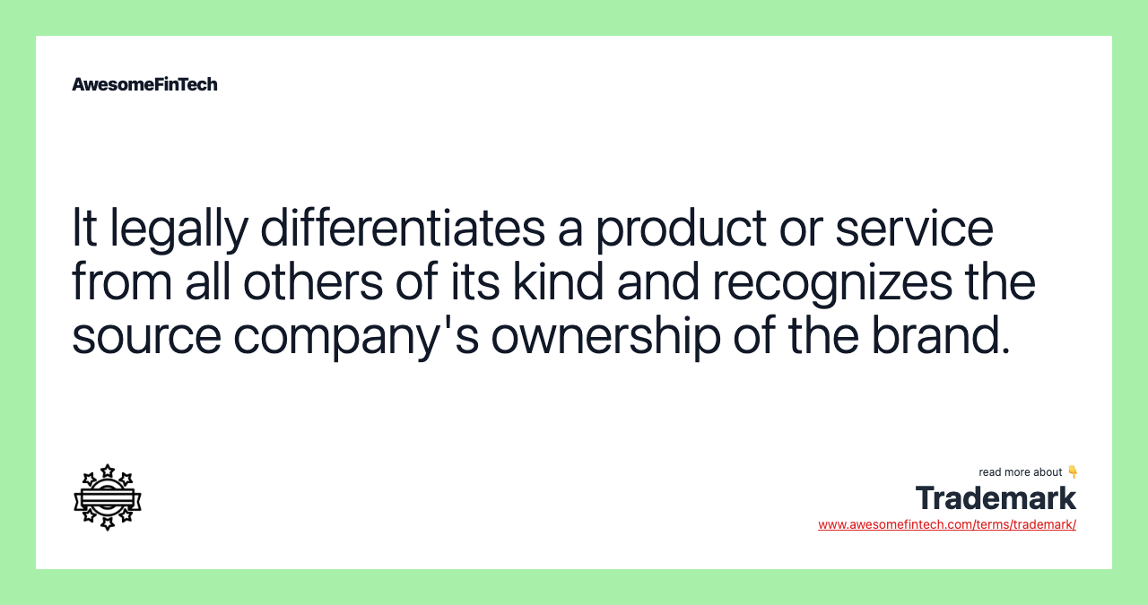 It legally differentiates a product or service from all others of its kind and recognizes the source company's ownership of the brand.