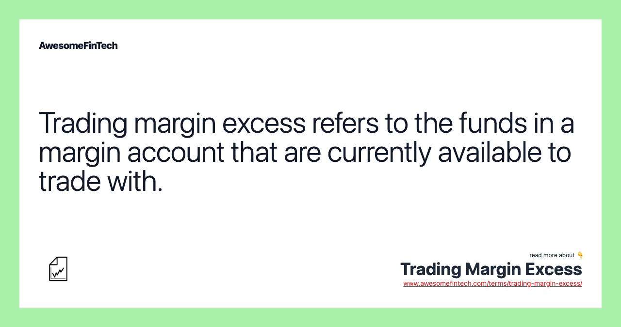Trading margin excess refers to the funds in a margin account that are currently available to trade with.