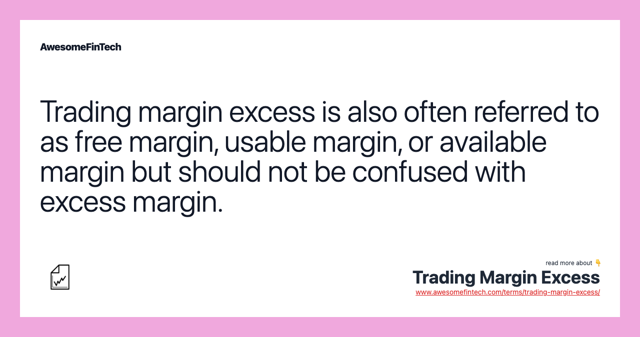 Trading margin excess is also often referred to as free margin, usable margin, or available margin but should not be confused with excess margin.