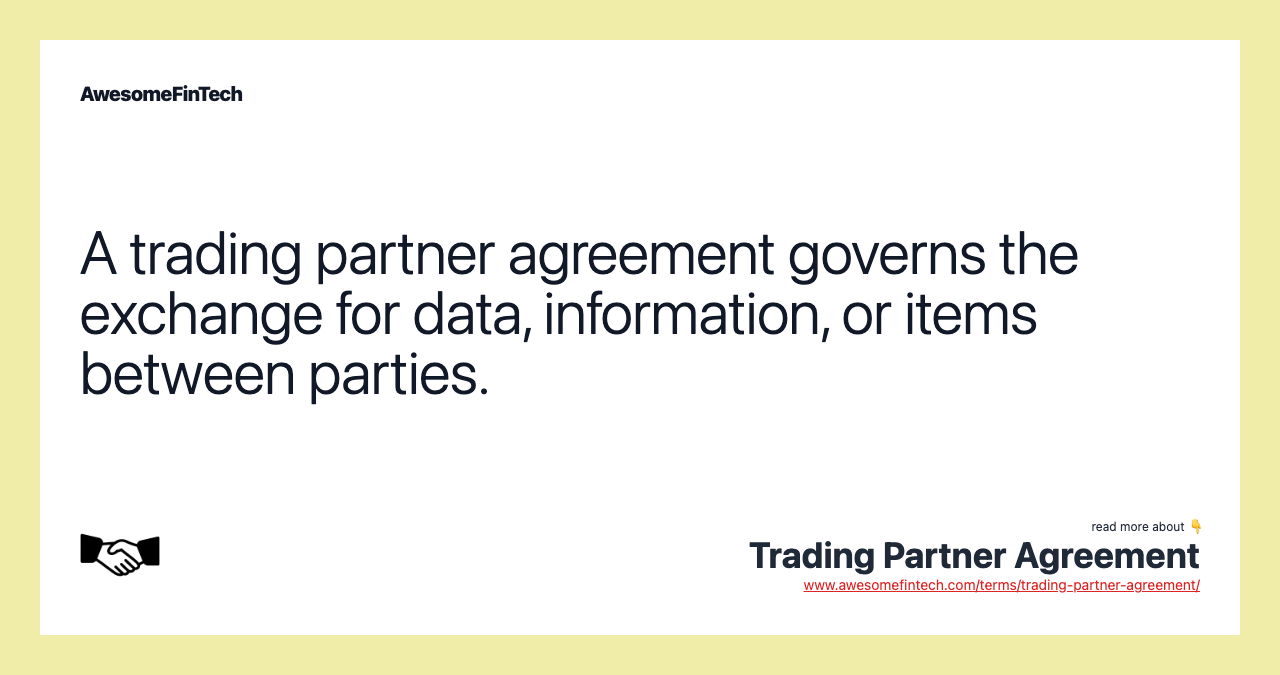 A trading partner agreement governs the exchange for data, information, or items between parties.
