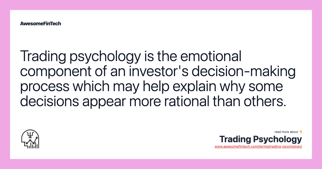 Trading psychology is the emotional component of an investor's decision-making process which may help explain why some decisions appear more rational than others.