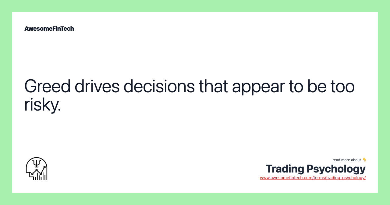 Greed drives decisions that appear to be too risky.