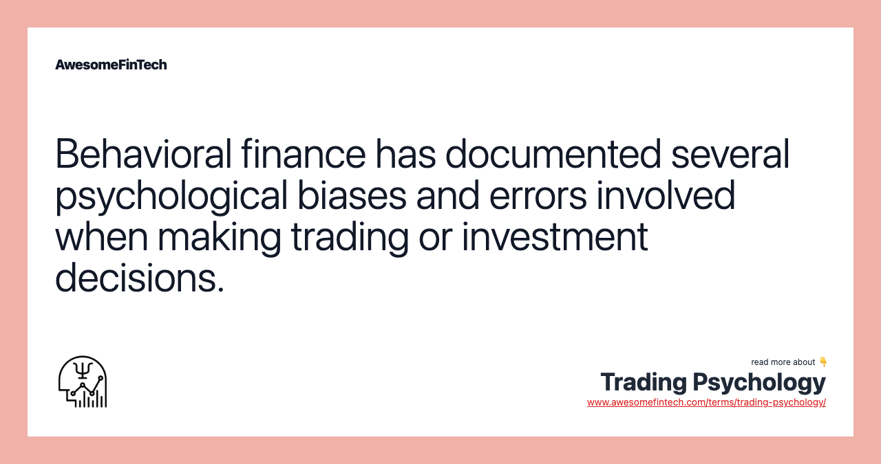 Behavioral finance has documented several psychological biases and errors involved when making trading or investment decisions.