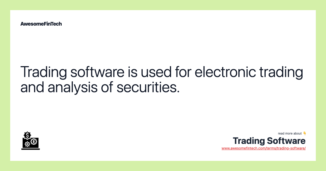 Trading software is used for electronic trading and analysis of securities.