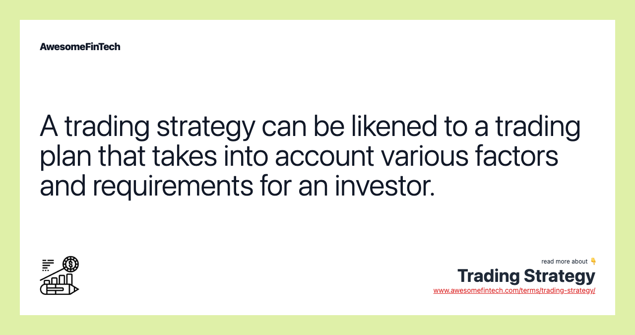 A trading strategy can be likened to a trading plan that takes into account various factors and requirements for an investor.
