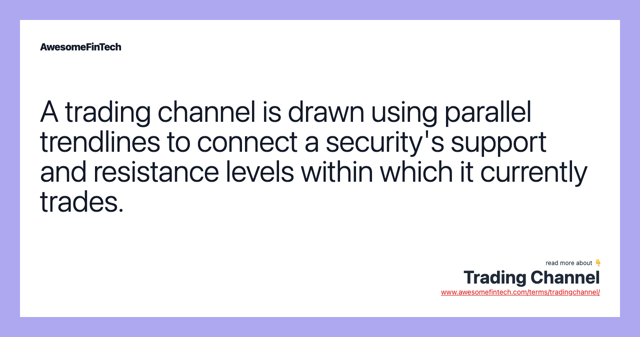 A trading channel is drawn using parallel trendlines to connect a security's support and resistance levels within which it currently trades.
