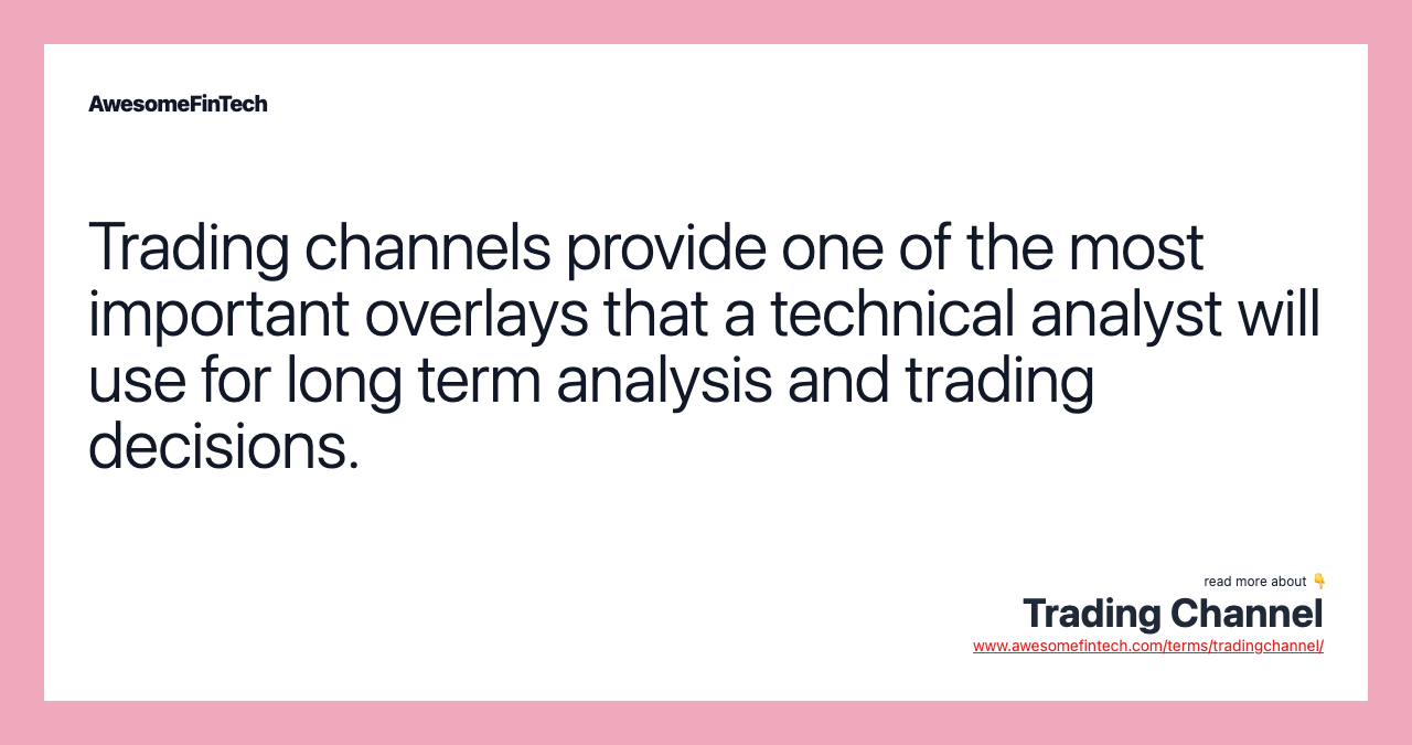 Trading channels provide one of the most important overlays that a technical analyst will use for long term analysis and trading decisions.