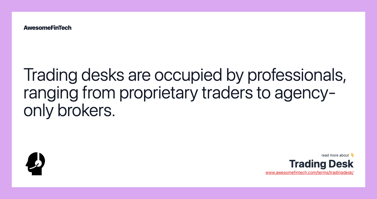 Trading desks are occupied by professionals, ranging from proprietary traders to agency-only brokers.